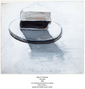 Wayne Thiebaud's "Pie Slice" " courtesy of the Allan Stone Projecs , charcoal and pencil on board.